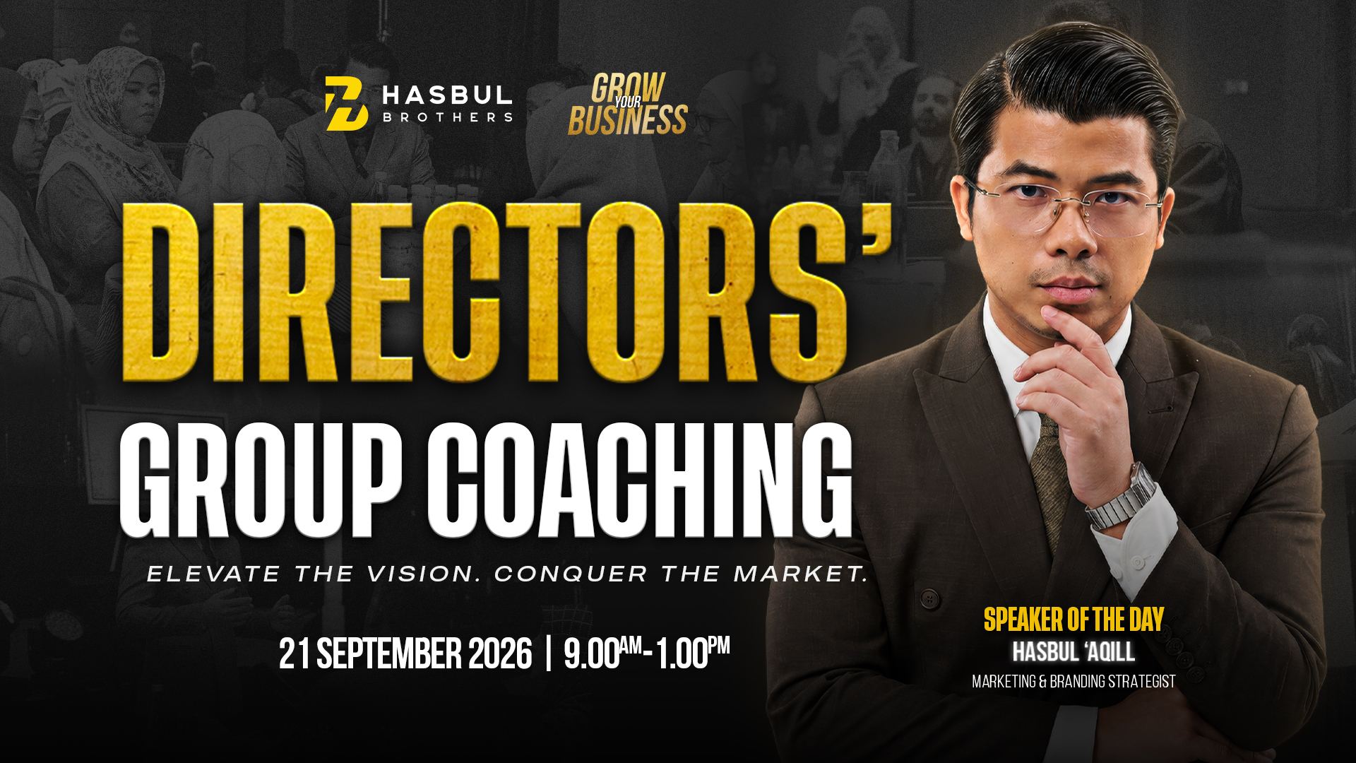 Directors’ Group Coaching — Elevate the Vision. Conquer the Market. 21 September 2026, 9.00 pagi–1.00 petang. Speaker: Hasbul ‘Aqill, Marketing & Branding Strategist.